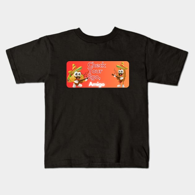 check your ego amigo pt4 Kids T-Shirt by cloudviewv2